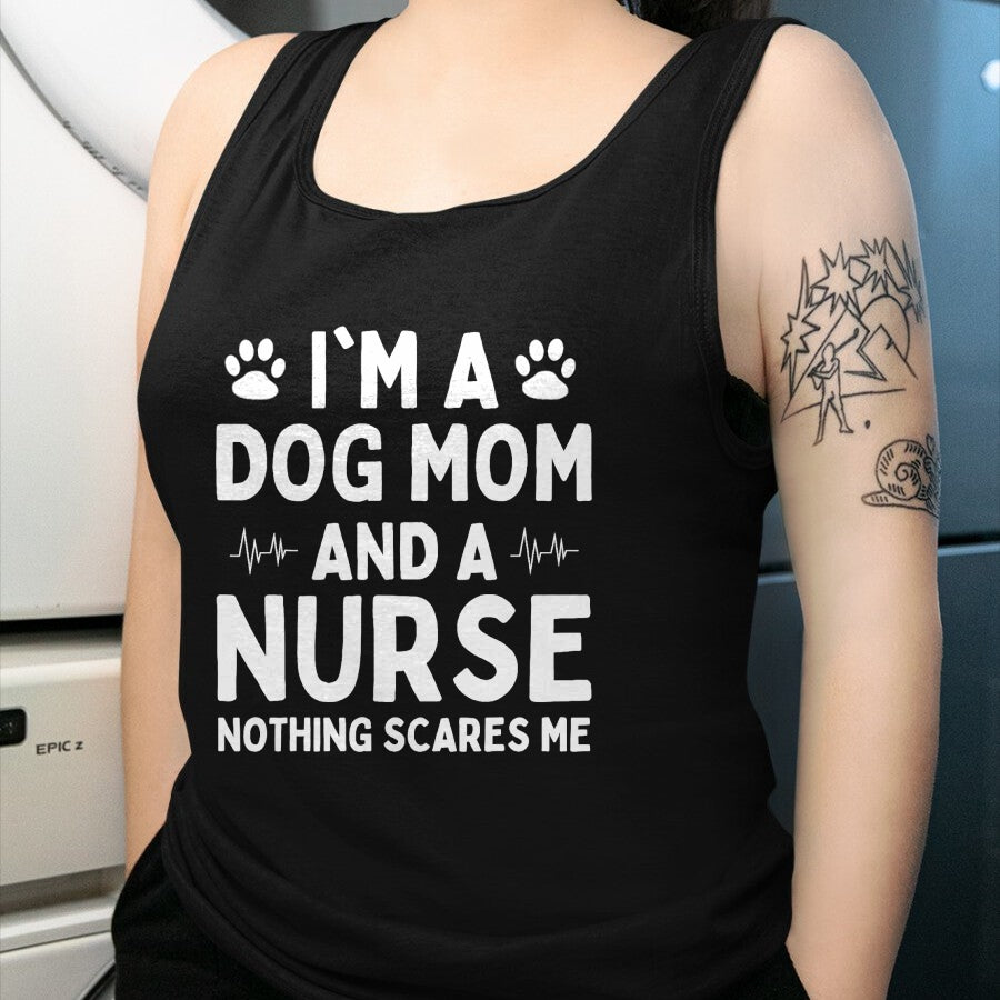 Funny Nurse Shirt, Nurse Unisex T-Shirt/Hoodie/Sweatshirt HLT00 - I'm a Dog Mom And a Nurse Nothing Scares Me T-Shirt