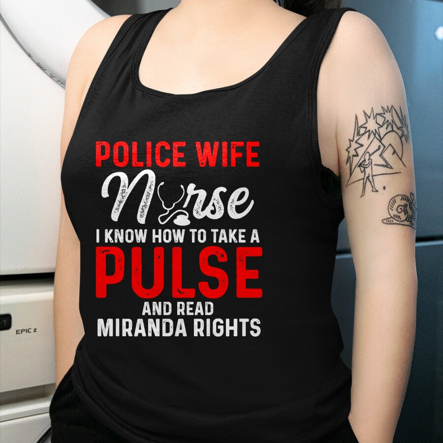 Funny Nurse Shirt, Nurse Unisex T-Shirt/Hoodie/Sweatshirt HLT00 - Know How To Take Pulse Read Miranda Rights Police Wife Nurse Premium T-Shirt