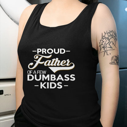 Gift for Dad Shirt, Funny Dad Unisex T-Shirt/Hoodie/Sweatshirt HLT00 – Proud Father Of A Few Dumbass Kids - Dad Novelty Father Fun T-Shirt