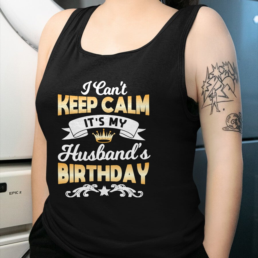 Best Wife Shirt, Wife and Husband Unisex T-Shirt/Hoodie/Sweatshirt HLT00 - It's My Husband's Birthday Shirt I Can't Keep Calm Husband T-Shirt