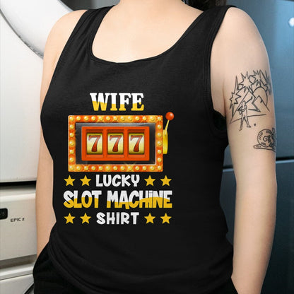 Best Wife Shirt, Wife and Husband Unisex T-Shirt/Hoodie/Sweatshirt HLT00 - Gift for wife T shirt, lucky wife   Slot Machine Shirt For Wife Funny Lucky Slot Machine T-Shirt