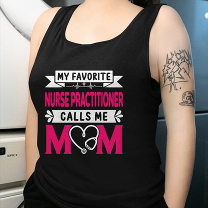 Funny Nurse Shirt, Nurse Unisex T-Shirt/Hoodie/Sweatshirt HLT00 - Womens My Favorite Nurse Practitioner Calls Me Mom Mother's Day T-Shirt