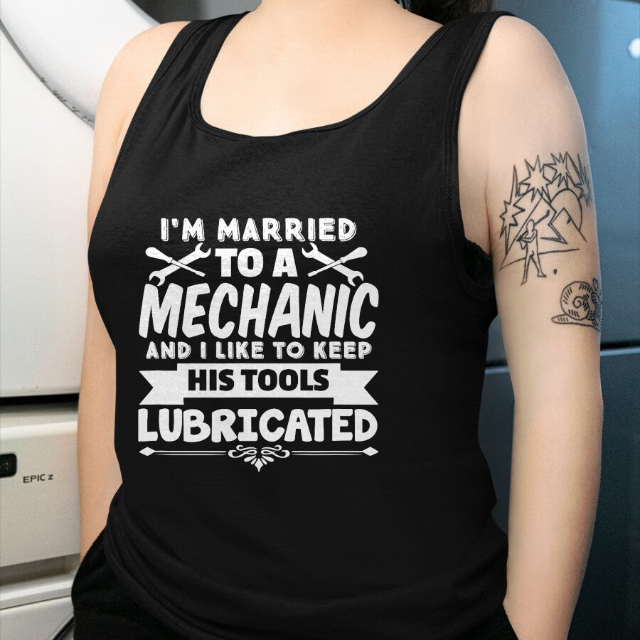 Best Mechanic Life Shirt, Funny Mechanic UnisexT-Shirt/Hoodie/Sweatshirt HLT00 - I'm Married To A Mechanic Like To Keep His Tools Lubricated T-Shirt