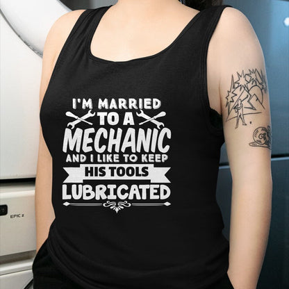 Best Mechanic Life Shirt, Funny Mechanic UnisexT-Shirt/Hoodie/Sweatshirt HLT00 - I'm Married To A Mechanic Like To Keep His Tools Lubricated T-Shirt