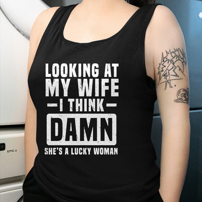 Best Wife Shirt, Wife and Husband Unisex T-Shirt/Hoodie/Sweatshirt HLT00 - Gift for wife T shirt, lucky wife   Looking At My Wife I Think Damn She's A Lucky Woman T-Shirt (3)