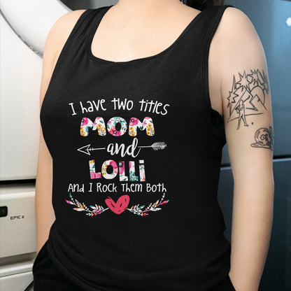 Gift for Mom Shirt, Funny Mom Unisex T-Shirt/Hoodie/Sweatshirt HLT00 - I Have Two Titles Mom and Lolli - Gift for Grandma T-Shirt