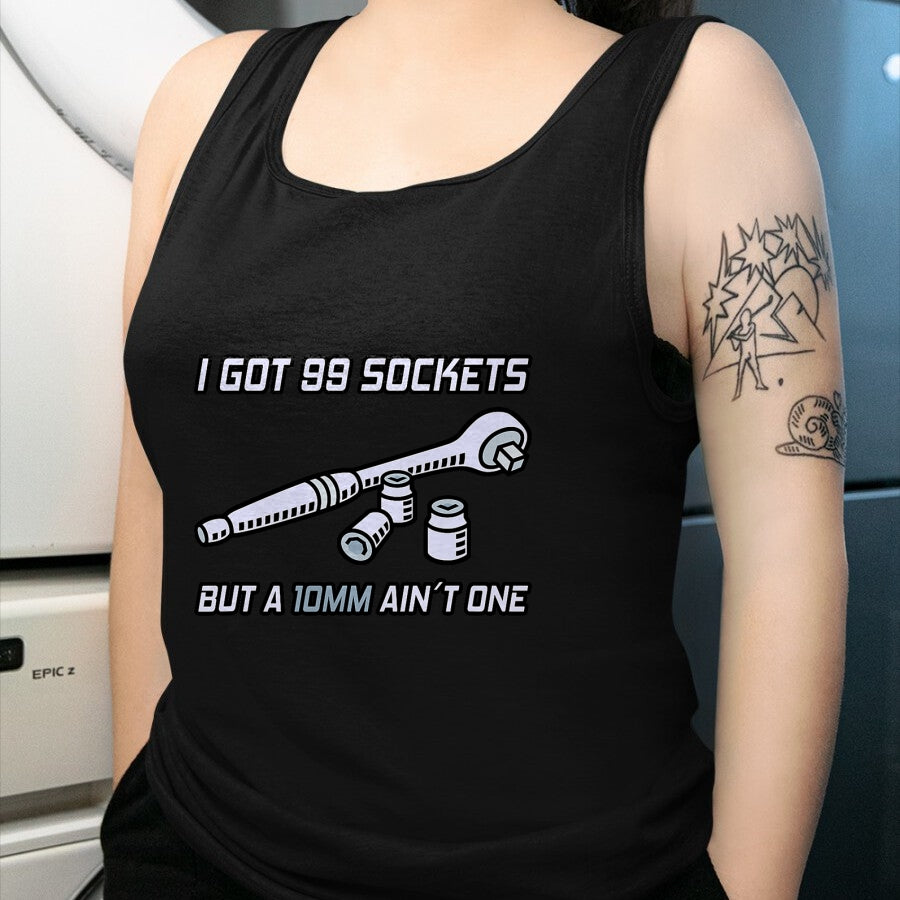Best Mechanic Life Shirt, Funny Mechanic UnisexT-Shirt/Hoodie/Sweatshirt HLT00 - I Got 99 Sockets But A 10mm Ain't One I Garage Mechanic T-Shirt