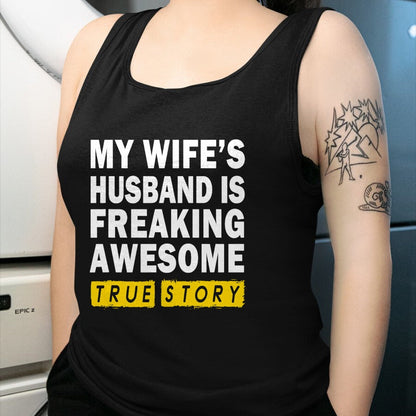 Best Wife Shirt, Wife and Husband Unisex T-Shirt/Hoodie/Sweatshirt HLT00 - My Wife's Husband Is Freaking Awesome True Story Funny T-Shirt