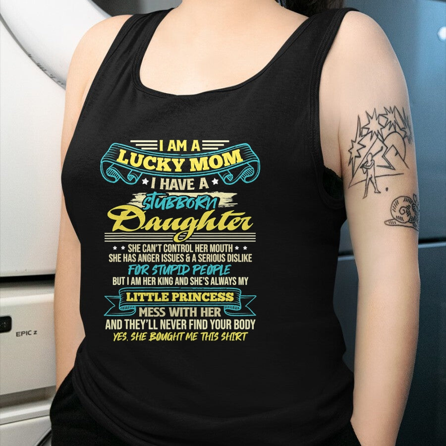 Gift for Mom Shirt, Funny Mom Unisex T-Shirt/Hoodie/Sweatshirt HLT00 - I Am A Lucky Mom I Have Stubborn Daughter Mother_s Day T-Shirt