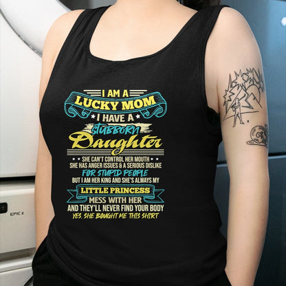 Gift for Mom Shirt, Funny Mom Unisex T-Shirt/Hoodie/Sweatshirt HLT00 - I Am A Lucky Mom I Have Stubborn Daughter Mother_s Day T-Shirt