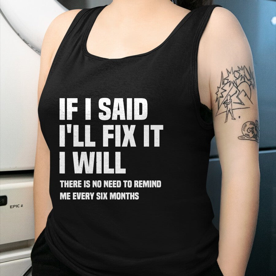 Best Mechanic Life Shirt, Funny Mechanic UnisexT-Shirt/Hoodie/Sweatshirt HLT00 - Funny Mechanic If I Say I Will Fix It I Will - Handyman T-Shirt