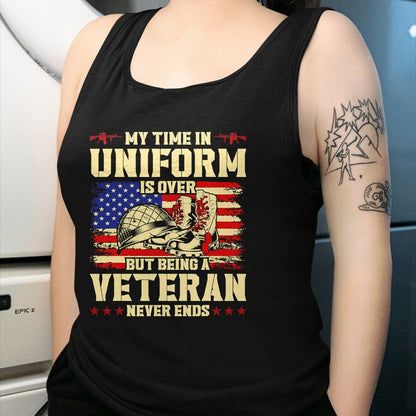 Proud Veteran Shirt, Funny Veteran UnisexT-Shirt/Hoodie/Sweatshirt HLT00 - My Time in Uniform is Over But Being A Veteran Never Ends T-Shirt