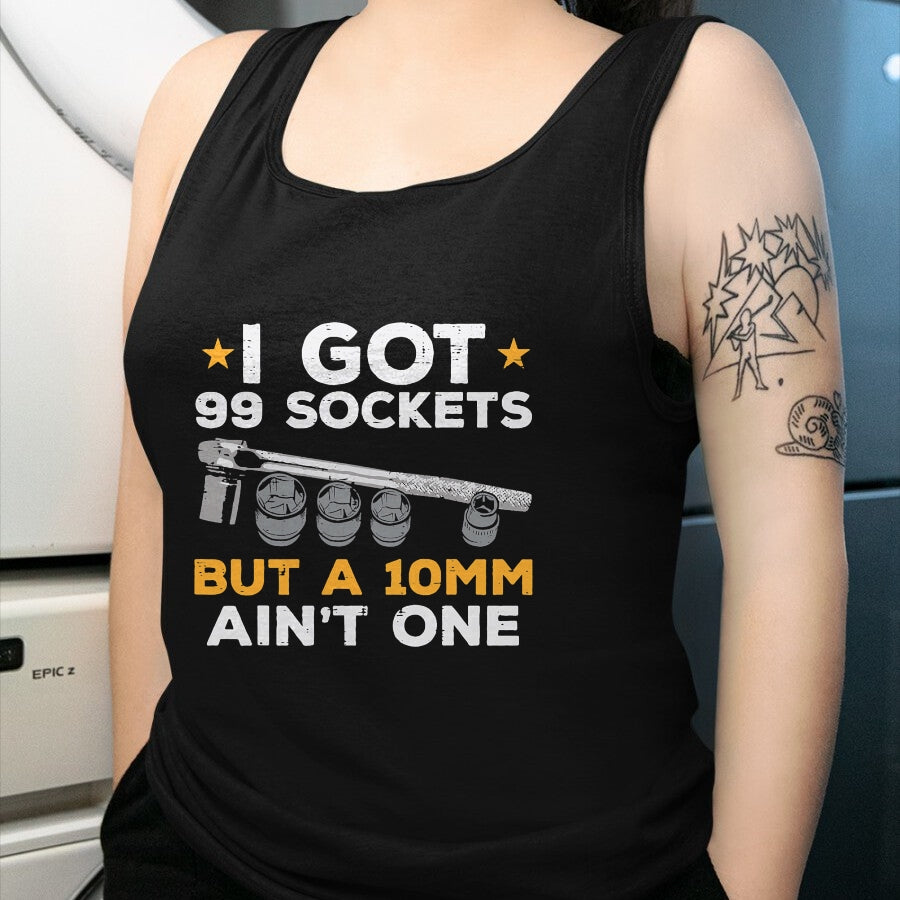 Best Mechanic Life Shirt, Funny Mechanic UnisexT-Shirt/Hoodie/Sweatshirt HLT00 - I Got 99 Sockets 10mm Aint One Funny Car Mechanic Garage Men T-Shirt