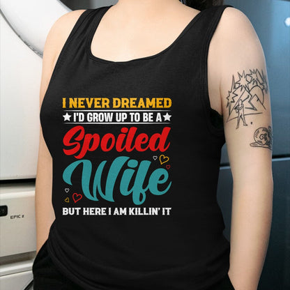 Best Wife Shirt, Wife and Husband Unisex T-Shirt/Hoodie/Sweatshirt HLT00 - Gift for wife T shirt, spoiled wife   Spoiled Wife Killing It! T-Shirt