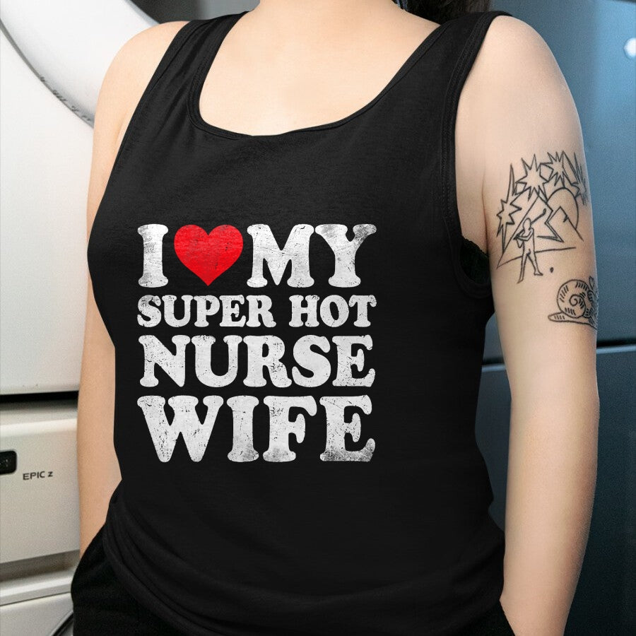Funny Nurse Shirt, Nurse Unisex T-Shirt/Hoodie/Sweatshirt HLT00 - I Love My Super Hot Nurse Wife Valentine's Day T-Shirt