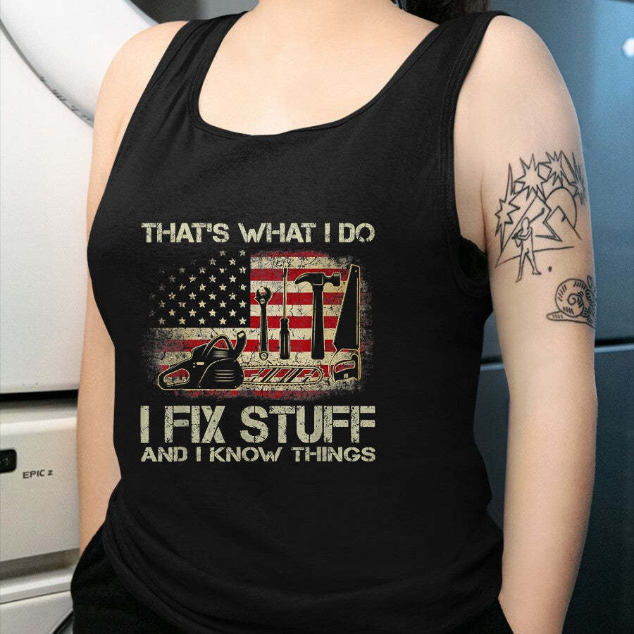 Best Mechanic Life Shirt, Funny Mechanic UnisexT-Shirt/Hoodie/Sweatshirt HLT00 - I Fix Stuff And I Know Things American Flag T Shirts Tees for Men and Women Patriotic Handyman Mecha