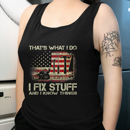 Best Mechanic Life Shirt, Funny Mechanic UnisexT-Shirt/Hoodie/Sweatshirt HLT00 - I Fix Stuff And I Know Things American Flag T Shirts Tees for Men and Women Patriotic Handyman Mecha