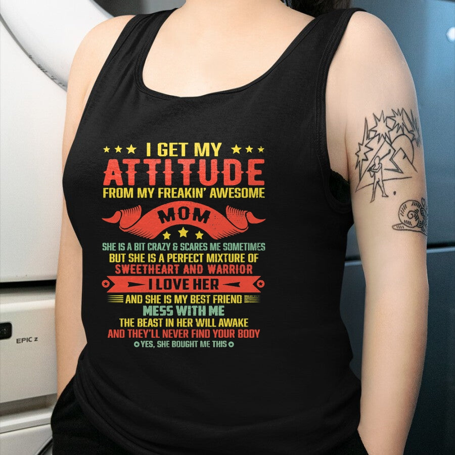 Gift for Mom Shirt, Funny Mom Unisex T-Shirt/Hoodie/Sweatshirt HLT00 - I Get My Attitude From My Freaking Awesome Mama Funny Mom T-Shirt