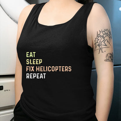 Best Mechanic Life Shirt, Funny Mechanic UnisexT-Shirt/Hoodie/Sweatshirt HLT00 - Eat Sleep Fix Helicopters Repeat - Aircraft Mechanic & Pilot T-Shirt