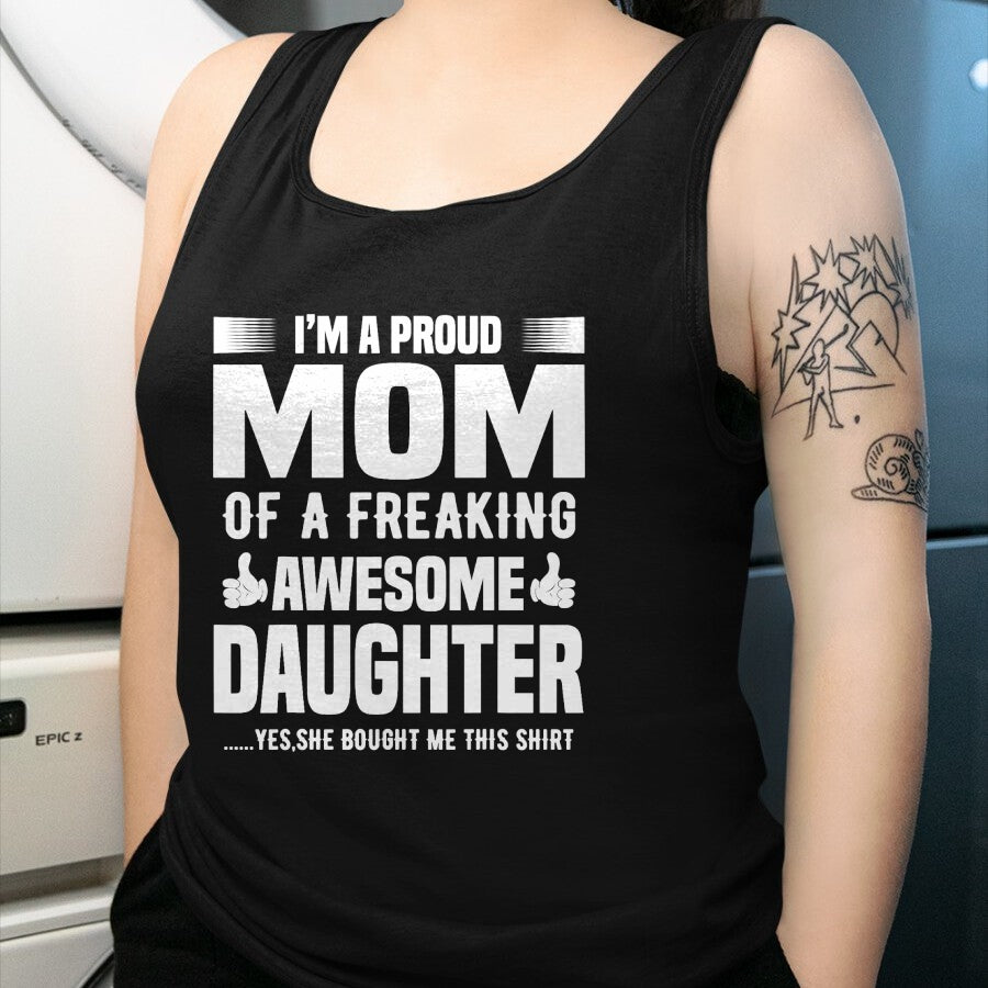 Gift for Mom Shirt, Funny Mom Unisex T-Shirt/Hoodie/Sweatshirt HLT00 - I'm a Proud Mom Of A Freaking Awesome Daughter T-Shirt