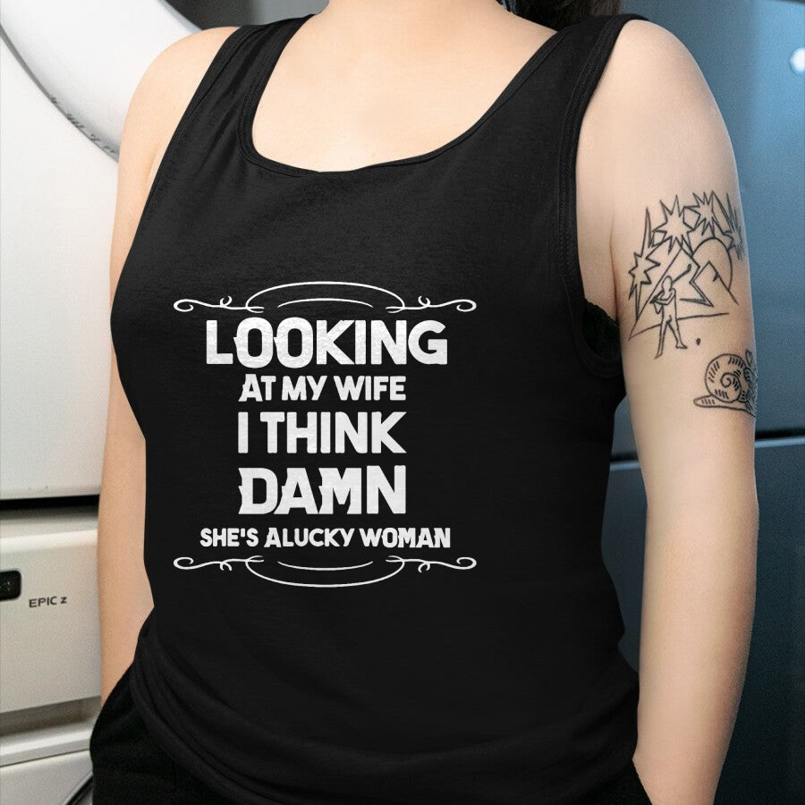 Best Wife Shirt, Wife and Husband Unisex T-Shirt/Hoodie/Sweatshirt HLT00 - Gift for wife T shirt, lucky wife   Looking At My Wife I Think Damn She Is A Lucky Woman Cute T-Shir (1)