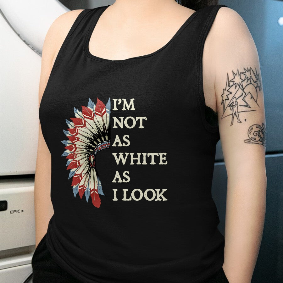 Native American T-Shirts, Vintage Native American Unisex T-Shirt/Hoodie/Sweatshirt HLT00 - I_m Not As White As I Look Native American Indian Day Pride