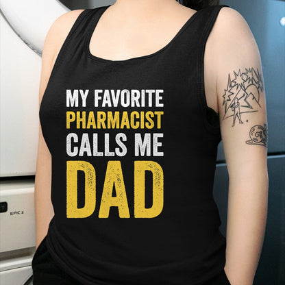Gift for Dad Shirt, Funny Dad Unisex T-Shirt/Hoodie/Sweatshirt HLT00 – My Favorite Pharmacist Calls Me Dad Funny-Proud Dad Father T-Shirt