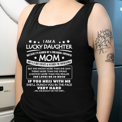 Gift for Mom Shirt, Funny Mom Unisex T-Shirt/Hoodie/Sweatshirt HLT00 - I Am A Lucky Daughter I_m Raised By A Freaking Awesome Mom T-Shirt