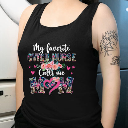 Funny Nurse Shirt, Nurse Unisex T-Shirt/Hoodie/Sweatshirt HLT00 - Womens My Favorite CVICU NURSE Calls Me Mom CVICU NURSE Mom T-Shirt
