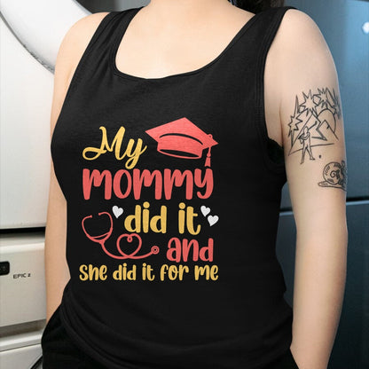 Funny Nurse Shirt, Nurse Unisex T-Shirt/Hoodie/Sweatshirt HLT00 - My Mommy Did It And She Did It For Me Mom Nurse Graduation T-Shirt (1)