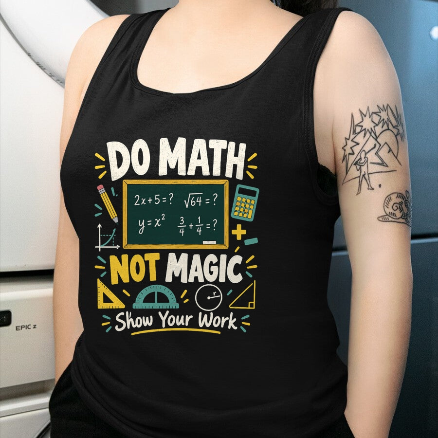 Best Teacher Shirt, Funny Teacher UnisexT-Shirt/Hoodie/Sweatshirt HLT00 - Do Math Not Magic Show Your Work Funny Maths Student Teacher T-Shirt