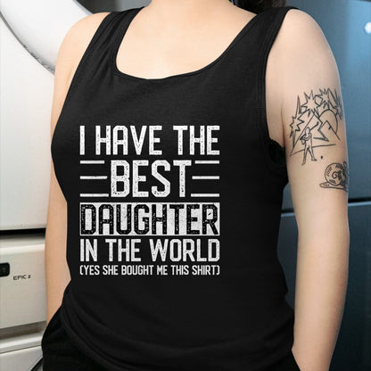 Gift for Mom Shirt, Funny Mom Unisex T-Shirt/Hoodie/Sweatshirt HLT00 - I Have The Best Daughter In The World Funny Mom Dad Gifts T-Shirt