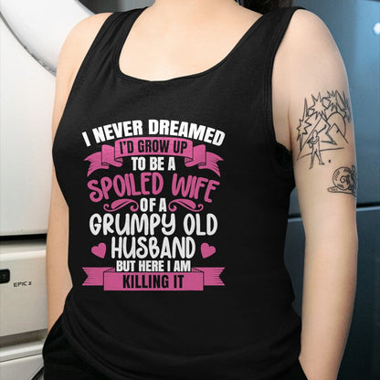 Best Wife Shirt, Wife and Husband Unisex T-Shirt/Hoodie/Sweatshirt HLT00 - Gift for wife T shirt, spoiled wife   I Never Dreamed To Be A Spoiled Wife Of A Grumpy Old Husband T (1)