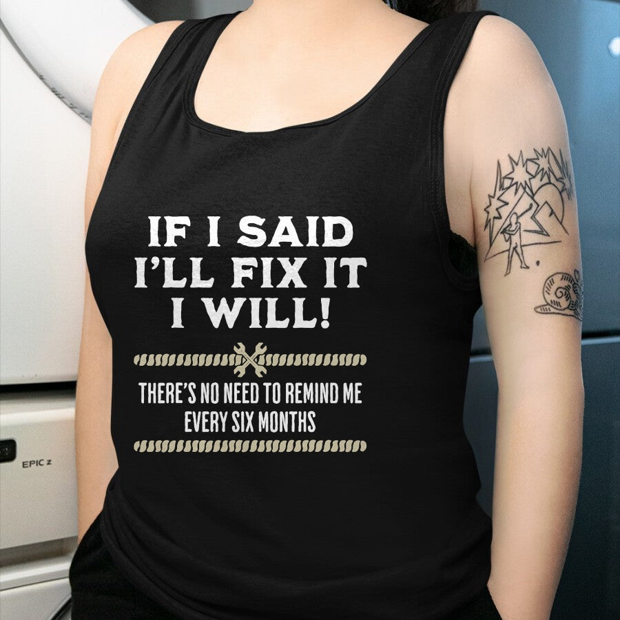 Best Mechanic Life Shirt, Funny Mechanic UnisexT-Shirt/Hoodie/Sweatshirt HLT00 - If I Said I'll Fix It I Will Funny Mechanic Handyman T-Shirt