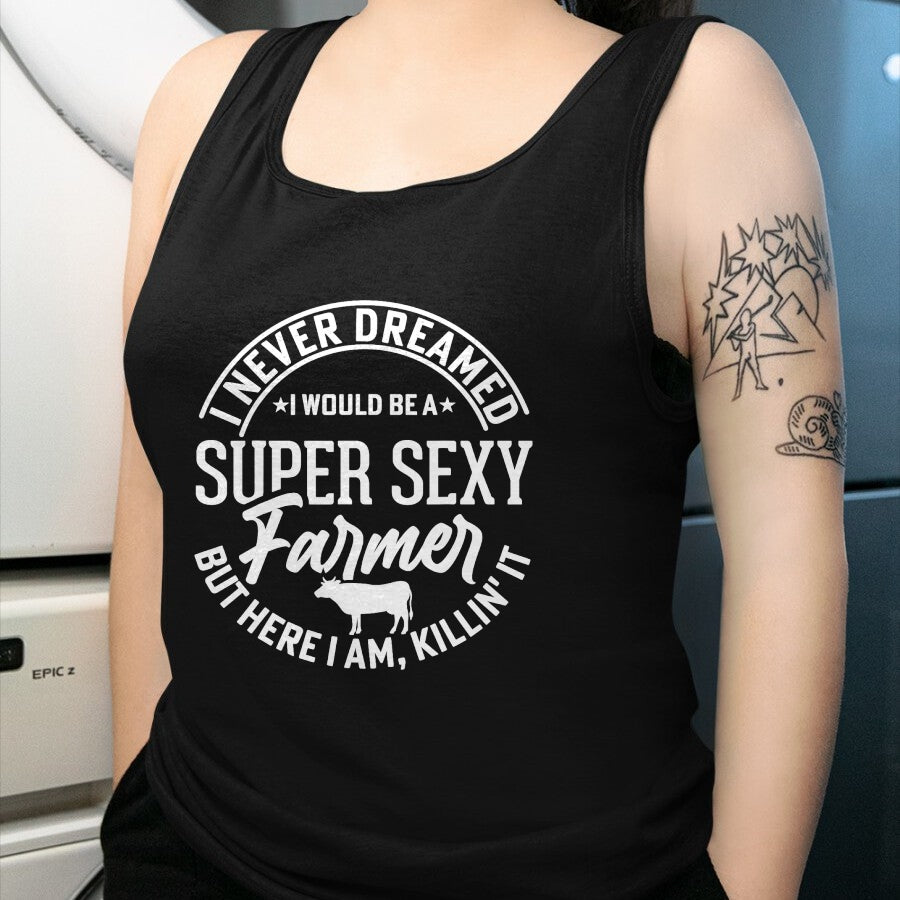 Best Farmer Life Shirt, Funny Farmer UnisexT-Shirt/Hoodie/Sweatshirt HLT00 - Never Dreamed I Would Be A Super Sexy Farmer But Here I Am T-Shirt