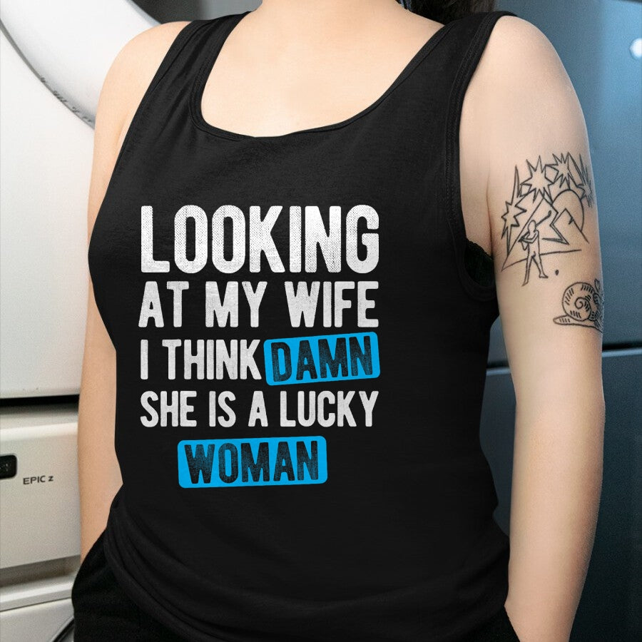 Best Wife Shirt, Wife and Husband Unisex T-Shirt/Hoodie/Sweatshirt HLT00 - Gift for wife T shirt, lucky wife   Looking At My Wife I Think Damn She Is A Lucky Woman T-Shirt (3)