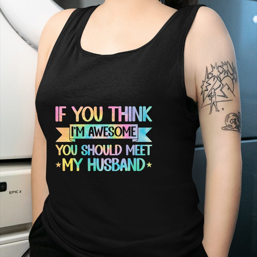 Best Wife Shirt, Wife and Husband Unisex T-Shirt/Hoodie/Sweatshirt HLT00 - If You Think I'm Awesome You Should Meet My Husband Funny T-Shirt (1)