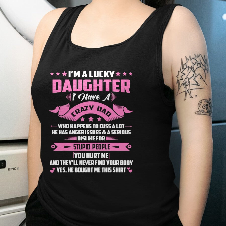 Gift for Dad Shirt, Funny Dad Unisex T-Shirt/Hoodie/Sweatshirt HLT00 – I_m A Lucky Daughter I Have A Crazy Dad Funny Papa Daughter T-Shirt
