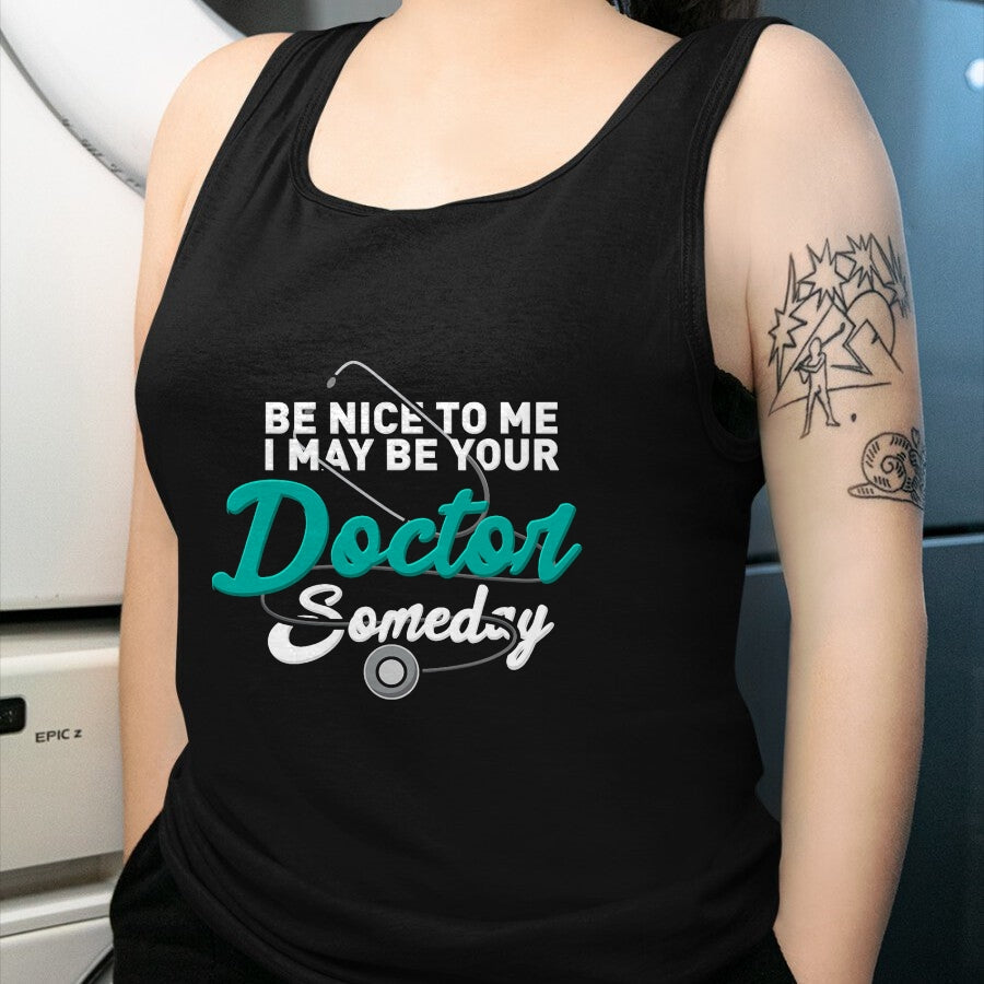 Best Doctor Shirt, Funny Doctor UnisexT-Shirt/Hoodie/Sweatshirt HLT00 - Be Nice to Me I May Be Your Doctor Someday Med Student Gift T-Shirt
