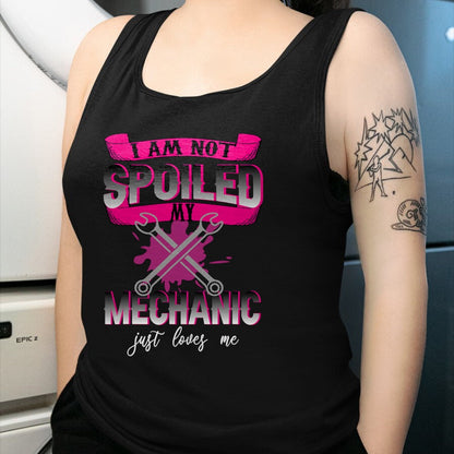 Best Mechanic Life Shirt, Funny Mechanic UnisexT-Shirt/Hoodie/Sweatshirt HLT00 - i Am Not Spoiled My Mechanic Just Loves Me Mechanic's Wife T-Shirt