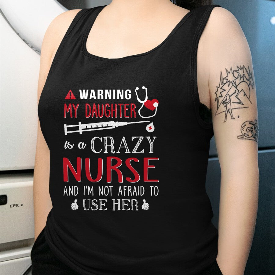 Funny Nurse Shirt, Nurse Unisex T-Shirt/Hoodie/Sweatshirt HLT00 - Warning My Daughter is a Crazy Nurse I'm Not Afraid Nursing T-Shirt