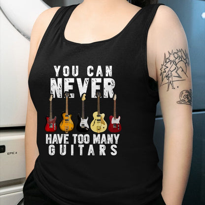 Guitar Lover Shirt, Funny Guitar UnisexT-Shirt/Hoodie/Sweatshirt HLT00 - You Can Never Have Too Many Guitars Music Funny Gifts Shirt T-Shirt