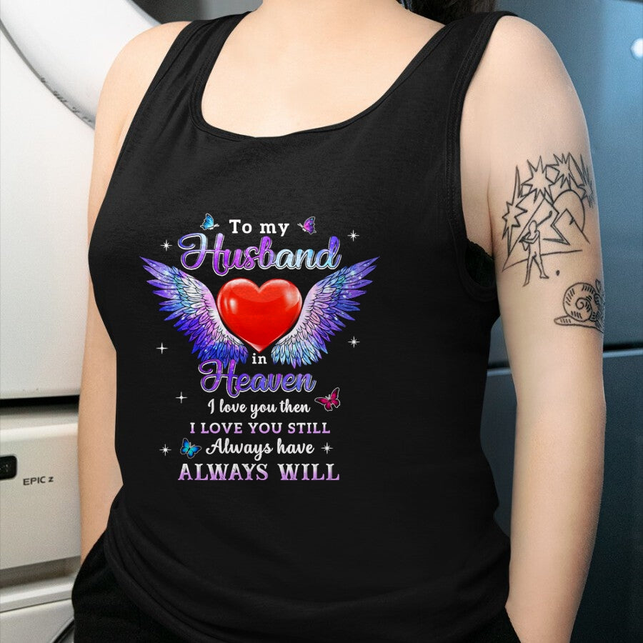 Best Wife Shirt, Wife and Husband Unisex T-Shirt/Hoodie/Sweatshirt HLT00 - To my Husband in Heaven I love you then I love you still T-Shirt
