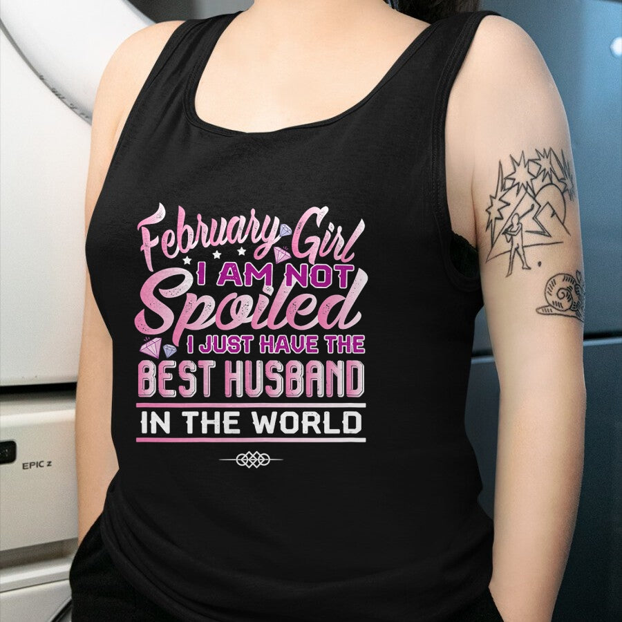 Best Wife Shirt, Wife and Husband Unisex T-Shirt/Hoodie/Sweatshirt HLT00 - Womens February Girl I'm Not Spoiled Funny Birthday Gifts For Wife T-Shirt