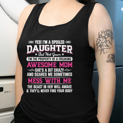 Gift for Mom Shirt, Funny Mom Unisex T-Shirt/Hoodie/Sweatshirt HLT00 - Yes I Am Spoiled Daughter But Not Yours Freaking Awesome Mom T-Shirt