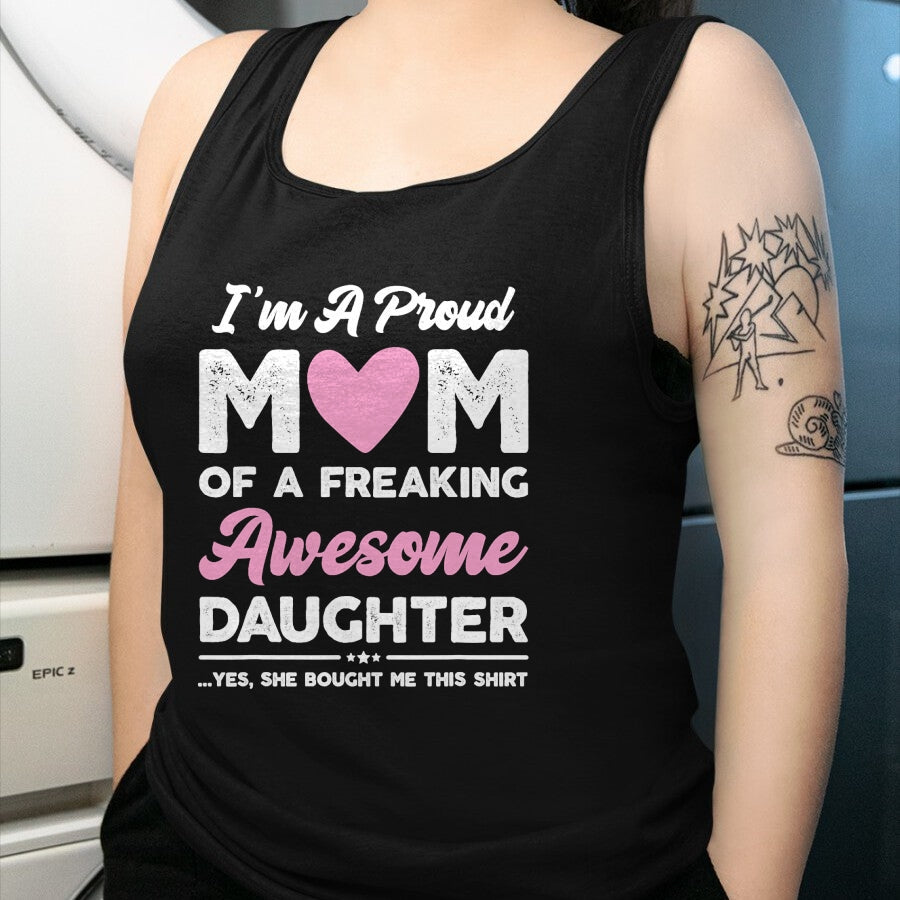 Gift for Mom Shirt, Funny Mom Unisex T-Shirt/Hoodie/Sweatshirt HLT00 - I'm A Proud Mom Gift From Daughter Funny Mothers Day T-Shirt