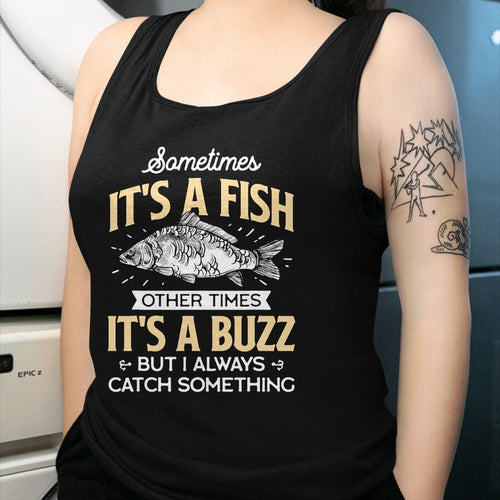 Funny Fishing Shirt, Gift For Fishing Lover Unisex T-Shirt/Hoodie/Sweatshirt HLT00 - Sometimes It_s a Fish - Funny Fishing & Angler Joke Gift T-Shirt