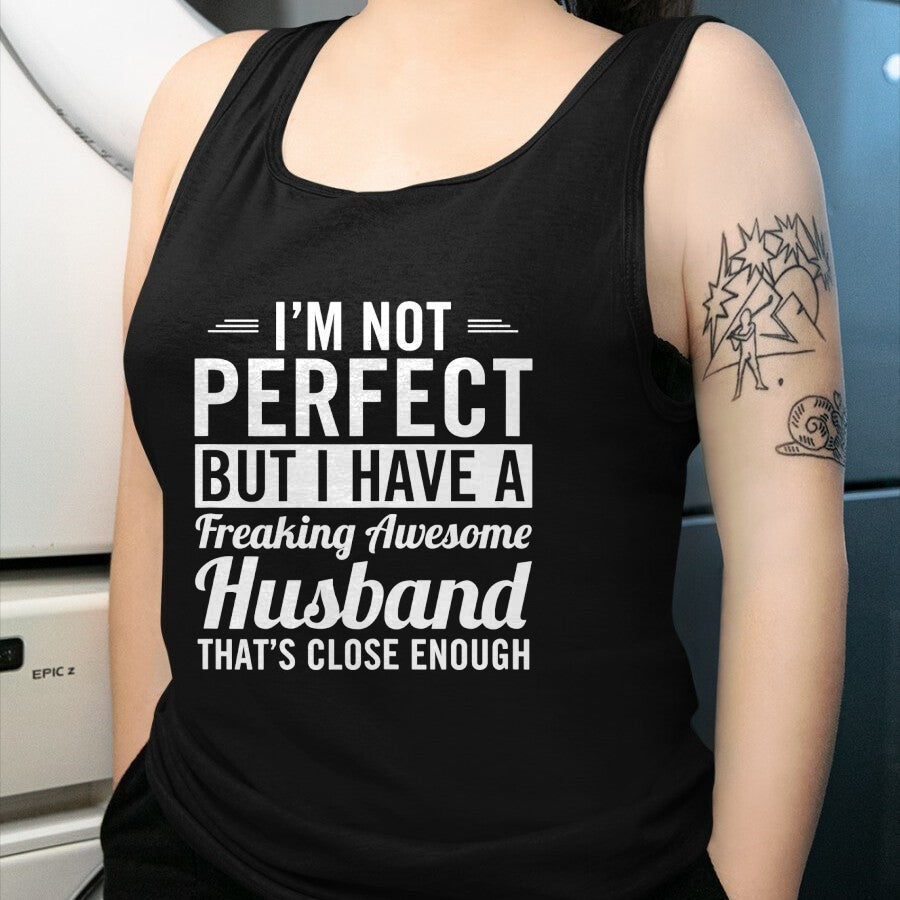 Best Wife Shirt, Wife and Husband Unisex T-Shirt/Hoodie/Sweatshirt HLT00 - Womens I'm Not Perfect But I Have A Freaking Awesome Husband T-Shirt
