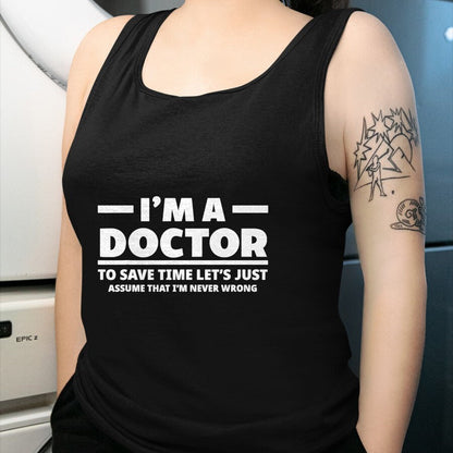Best Doctor Shirt, Funny Doctor UnisexT-Shirt/Hoodie/Sweatshirt HLT00 - I'm A Doctor Never Wrong Funny Docor Medical Student T-Shirt