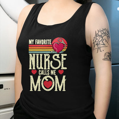 Funny Nurse Shirt, Nurse Unisex T-Shirt/Hoodie/Sweatshirt HLT00 - My Favorite Nurse Calls Me Mom Vintage Mother's Day T-Shirt